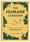The Humane Gardener: Nurturing a Backyard Habitat for Wildlife