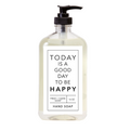 Today Is A Good Day To Be Happy Hand Soap 16 oz